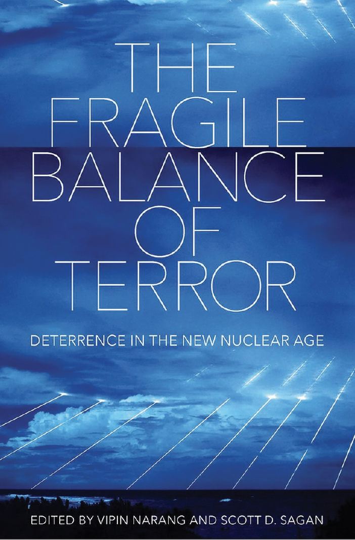 The Fragile Balance of Terror: Deterrence in the New Nuclear Age Edited by Vipin Narang and Scott D. Sagan Cornell University Press, 2023 270 pp. $27.95 ISBN: 978-1501767029